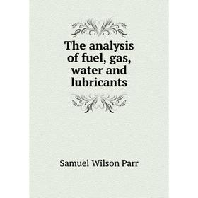 

Книга The analysis of fuel, gas, water and lubricants
