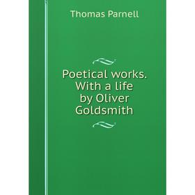 

Книга Poetical works. With a life by Oliver Goldsmith