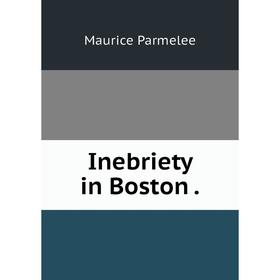 

Книга Inebriety in Boston.