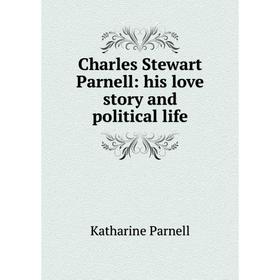 

Книга Charles Stewart Parnell: his love story and political life