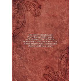 

Книга The History, Debates, and Proceedings of Both Houses of Parliament of Great Britain from the Year 1743 to the Year 1774: Containing the Most. Pr