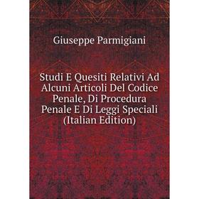 

Книга Studi E Quesiti Relativi Ad Alcuni Articoli Del Codice Penale, Di Procedura Penale E Di Leggi Speciali