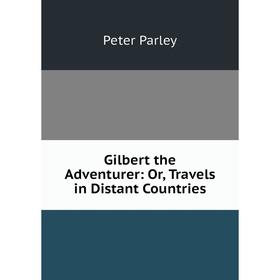 

Книга Gilbert the Adventurer: Or, Travels in Distant Countries