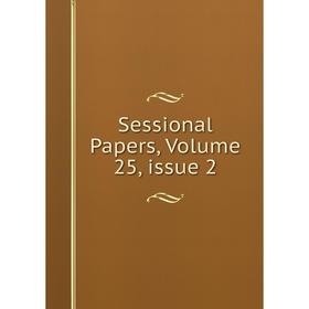 

Книга Sessional Papers, Volume 25, issue 2