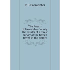 

Книга The forests of Barnstable County: the results of a forest survey of the fifteen towns in the county