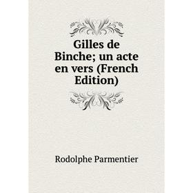

Книга Gilles de Binche; un acte en vers (French Edition)