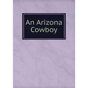 

Книга An Arizona Cowboy