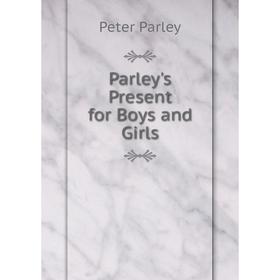 

Книга Parley's Present for Boys and Girls