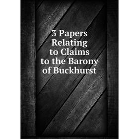 

Книга 3 Papers Relating to Claims to the Barony of Buckhurst
