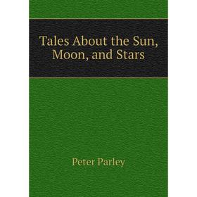 

Книга Tales About the Sun, Moon, and Stars