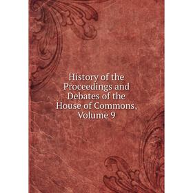 

Книга History of the Proceedings and Debates of the House of Commons, Volume 9