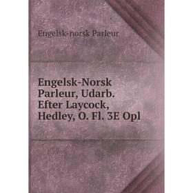 

Книга Engelsk-Norsk Parleur, Udarb. Efter Laycock, Hedley, O. Fl. 3E Opl