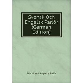 

Книга Svensk Och Engelsk Parlör (German Edition)