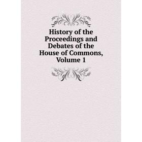 

Книга History of the Proceedings and Debates of the House of Commons, Volume 1