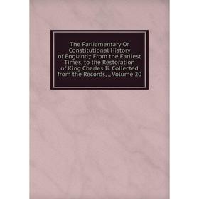 

Книга The Parliamentary Or Constitutional History of England;: From the Earliest Times, to the Restoration of King Charles Ii. Collected from the Reco