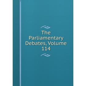 

Книга The Parliamentary Debates, Volume 114