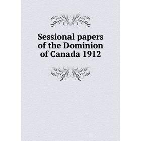 

Книга Sessional papers of the Dominion of Canada 1912