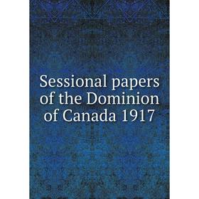 

Книга Sessional papers of the Dominion of Canada 1917