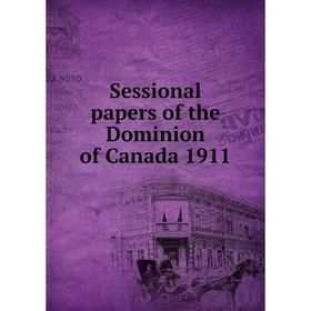 

Книга Sessional papers of the Dominion of Canada 1911