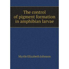 

Книга The control of pigment formation in amphibian larvae