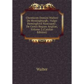 

Книга Chronicon Domini Walteri De Hemingburgh,: Vulgo Hemingford Nuncupati. De Gestis Regum Angliae