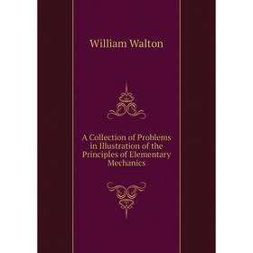 

Книга A Collection of Problems in Illustration of the Principles of Elementary Mechanics