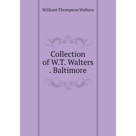

Книга Collection of W.T. Walters. Baltimore