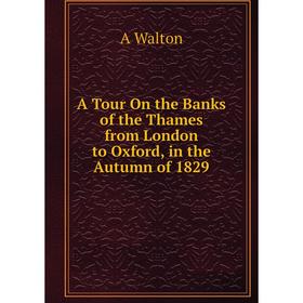 

Книга A Tour On the Banks of the Thames from London to Oxford, in the Autumn of 1829
