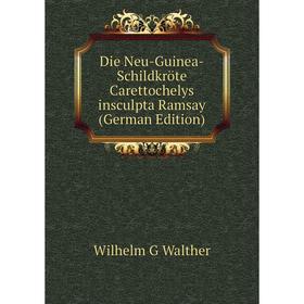 

Книга Die Neu-Guinea-Schildkröte Carettochelys insculpta Ramsay (German Edition)