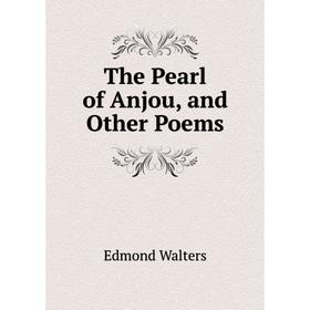 

Книга The Pearl of Anjou, and Other Poems