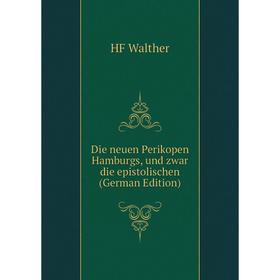 

Книга Die neuen Perikopen Hamburgs, und zwar die epistolischen (German Edition)