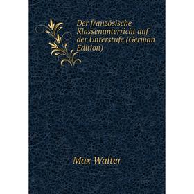

Книга Der französische Klassenunterricht auf der Unterstufe (German Edition)