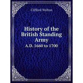 

Книга History of the British Standing Army.A.D. 1660 to 1700