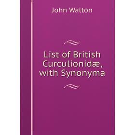 

Книга List of British Curculionidæ, with Synonyma