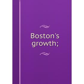 

Книга Boston's growth