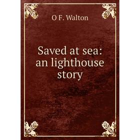

Книга Saved at sea: an lighthouse story