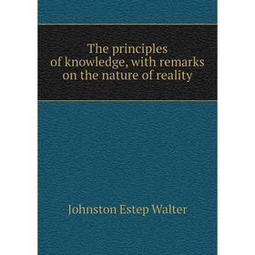 

Книга The principles of knowledge, with remarks on the nature of reality