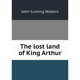 

Книга The lost land of King Arthur