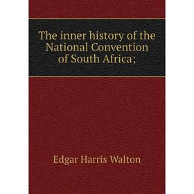 

Книга The inner history of the National Convention of South Africa