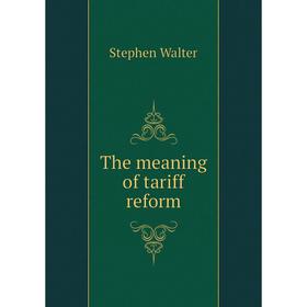 

Книга The meaning of tariff reform