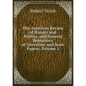 

Книга The American Review of History and Politics, and General Repository of Literature and State Papers