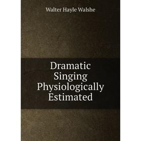 

Книга Dramatic Singing Physiologically Estimated