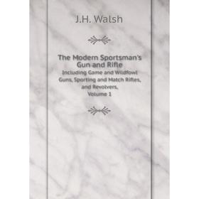 

Книга The Modern Sportsman's Gun and RifleIncluding Game and Wildfowl Guns, Sporting and Match Rifles, and Revolvers
