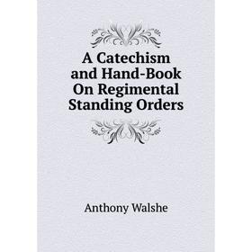 

Книга A Catechism and Hand-Book On Regimental Standing Orders