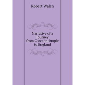 

Книга Narrative of a Journey from Constantinople to England