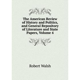 

Книга The American Review of History and Politics, and General Repository of Literature and State Papers