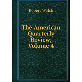 

Книга The American Quarterly Review, Volume 4