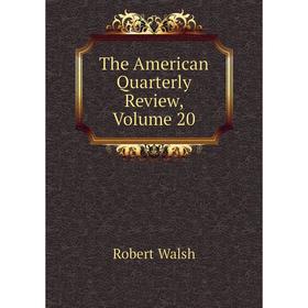 

Книга The American Quarterly Review, Volume 20