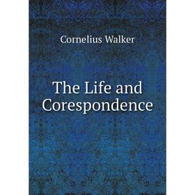 

Книга The Life and Corespondence