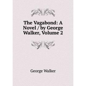

Книга The Vagabond: A Novel / by George Walker, Volume 2